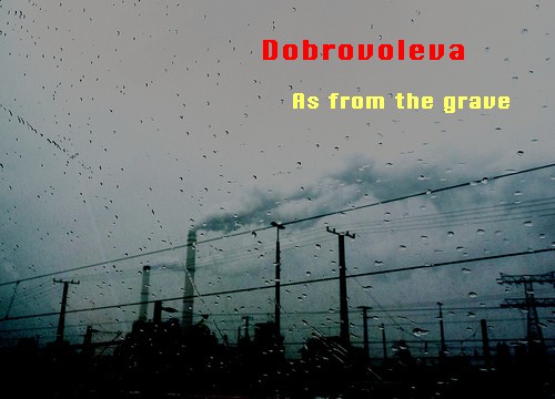 Dobrovoleva: As from the grave
